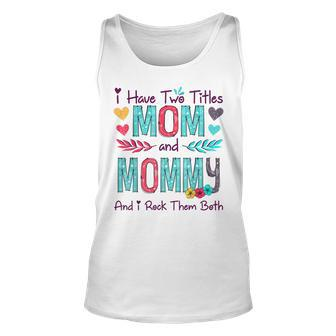 I Have Two Titles Mom And Mommy Women Floral Decor Grandma Unisex Tank Top - Seseable