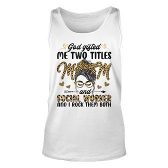I Have Two Titles Mom And Social Worker Messy Bun Mothers Unisex Tank Top - Seseable