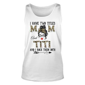 I Have Two Titles Mom And Titi Leopard Headband Messy Bun Unisex Tank Top - Seseable