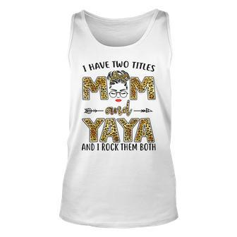 I Have Two Titles Mom And Yaya And I Rock Them Both V3 Unisex Tank Top - Seseable