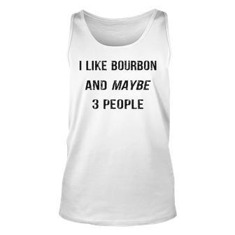 I Like Bourbon And Maybe 3 People Funny Bourbon Lover Gift Unisex Tank Top - Seseable