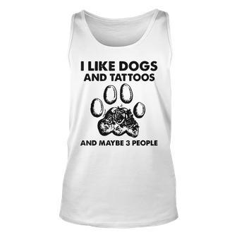 I Like Dogs And Tattoos And Maybe 3 People Unisex Tank Top - Seseable
