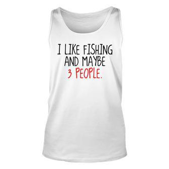 I Like Fishing And Maybe 3 People Fisherman Gift Unisex Tank Top - Seseable