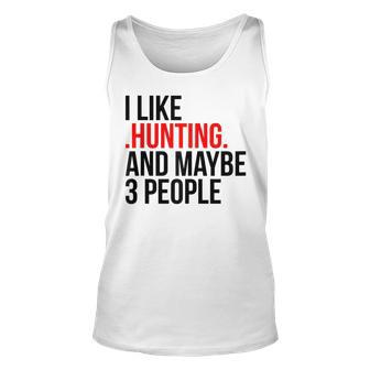 I Like Hunting And Maybe 3 People Apparel Funny Gag Gift Unisex Tank Top - Seseable