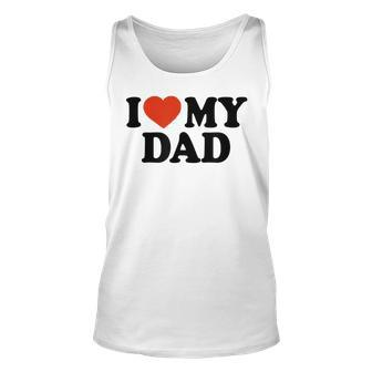 I Love My Dad Fathers Day Unisex Tank Top | Mazezy CA