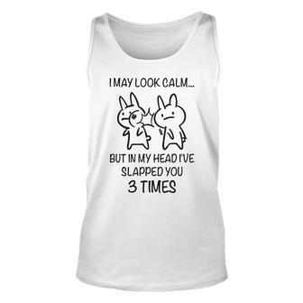 I May Look Calm But In My Head Ive Slapped You 3 Times V2 Men Women Tank Top Graphic Print Unisex - Thegiftio UK