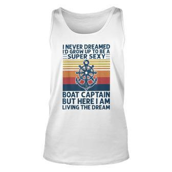 I Never Dreamed Id Grow Up To Be A Super Sexy Boat Captain Unisex Tank Top - Seseable