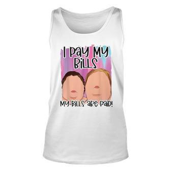 I Pay My Bills My Bills Are Paid Funny Quote Unisex Tank Top | Mazezy