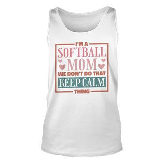 Im A Softball Mom We Dont Do That Keep Calm Thing Unisex Tank Top - Seseable