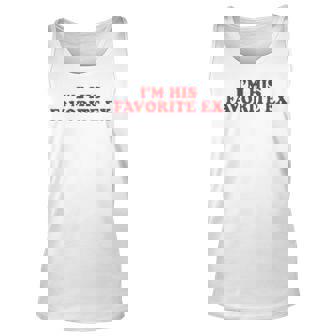 I’M His Favorite Ex Unisex Tank Top | Mazezy