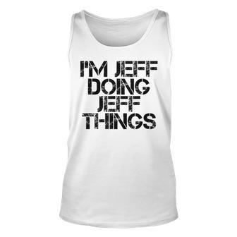 Im Jeff Doing Jeff Things Name Funny Birthday Gift Idea Unisex Tank Top - Seseable