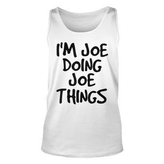 Im Joe Doing Joe Things Funny Gift Idea Unisex Tank Top - Seseable