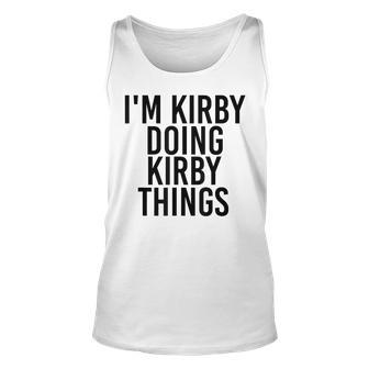 Im Kirby Doing Kirby Things Name Funny Birthday Gift Idea Unisex Tank Top - Seseable