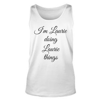 Im Laurie Doing Laurie Things Funny Birthday Name Gift Idea Unisex Tank Top - Seseable