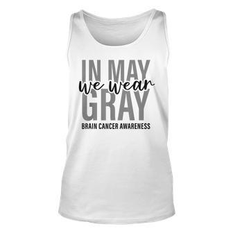 In May We Wear Gray Brain Cancer Tumor Awareness Unisex Tank Top | Mazezy