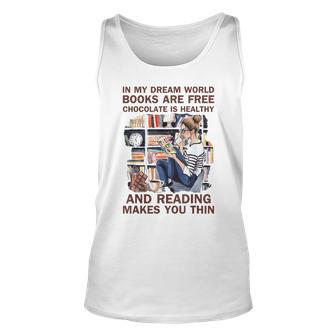In My Dream World Books Are Free Chocolate Is Healthy Unisex Tank Top | Mazezy