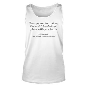 Inspiring Dear Person Behind Me The World Is A Better Place Tank Top | Mazezy