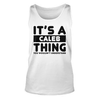 Its A Caleb Thing You Wouldnt Understand Caleb Name Unisex Tank Top - Seseable
