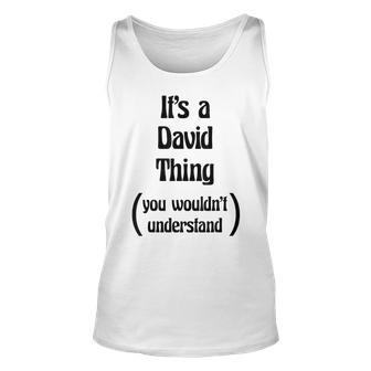 Its A David Thing You Wouldnt Understand Name Gift Unisex Tank Top - Seseable