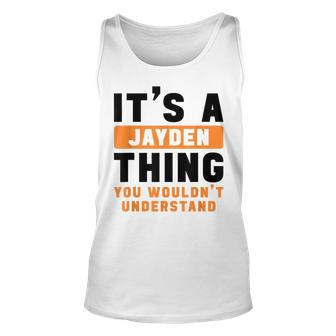 Its A Jayden Thing You Wouldnt Understand Jayden Name Unisex Tank Top - Seseable