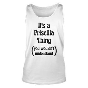Its A Priscilla Thing You Wouldnt Understand | Gift Unisex Tank Top - Seseable