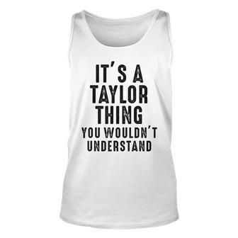 Its A Taylor Thing You Wouldnt Understand Taylor Name Unisex Tank Top - Seseable