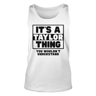 Its A Taylor Thing You Wouldnt Understand Taylor Name Unisex Tank Top - Seseable