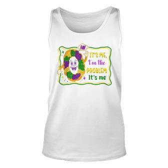 Its Me Im The Problem Its Me King Cake Mardi Gras Party Unisex Tank Top - Seseable