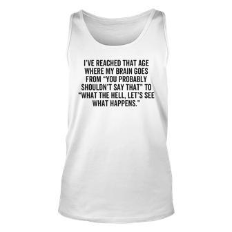 Ive Reached That Age Where My Brain Goes - What The Hell Unisex Tank Top - Thegiftio UK
