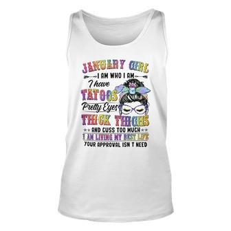 Januaru Girl I Am Who I Am I Have Tatoos Pretty Eyes Thick Thighs And Cuss Too Much I Am Living My Best Life Your Approval Isn’T Need - Womens Soft Style Fitted Unisex Tank Top - Seseable