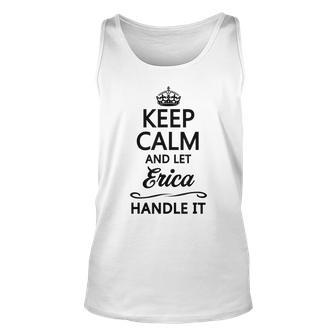 Keep Calm And Let Erica Handle It | Funny Cute Name Gift - Unisex Tank Top - Seseable