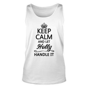 Keep Calm And Let Holly Handle It | Funny Name Gift - Unisex Tank Top - Seseable