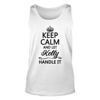Keep Calm And Let Kelly Handle It | Funny Name Gift - Unisex Tank Top - Seseable