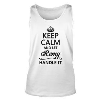 Keep Calm And Let Remy Handle It | Funny Name Gift - Unisex Tank Top - Seseable