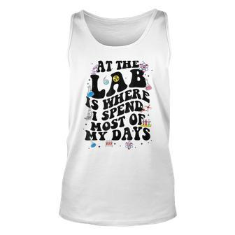 Lab Week Funny At The Lab Is Where I Spend Most Of My Days Unisex Tank Top | Mazezy
