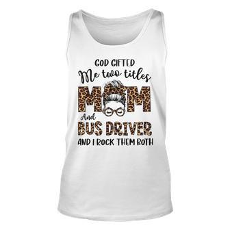 Leopard I Have Two Titles Mom Bus Driver Bun Mothers Day Unisex Tank Top - Seseable