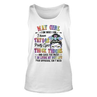 May Girl I Am Who I Am I Have Tatoos Pretty Eyes Thick Thighs And Cuss Too Much I Am Living My Best Life Your Approval Isn’T Need Unisex Tank Top - Seseable