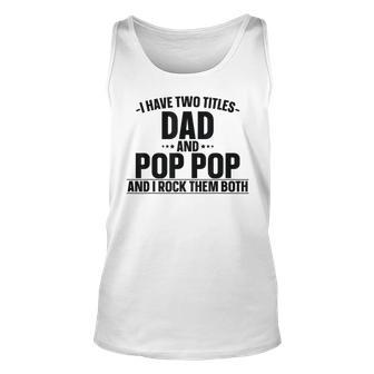 Mens I Have Two Titles Dad And Pop Pop And I Rock Them Both V4 Unisex Tank Top - Seseable