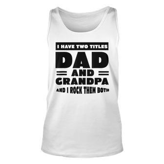 Mens Mens I Have Two Titles Dad And Grandpa I Rock Them Both V5 Unisex Tank Top - Seseable