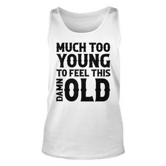 Much Too Young To Feel This Damn Old Country Music Unisex Tank Top - Seseable