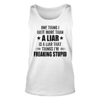 One Thing I Hate More Than A Liar Is A Liar That Thinks I’M Unisex Tank Top - Seseable