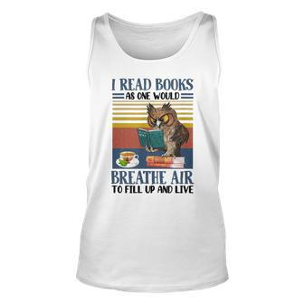 Owl I Read Books As One Would Breathe Air To Fill Up Reader Unisex Tank Top - Seseable