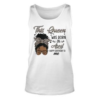 Queen Was Born In April Black Girl Birthday Mothers Day Unisex Tank Top - Seseable