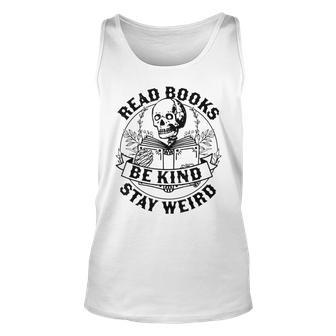 Read Books Be Kind Stay Weird Skeleton Reading Book Unisex Tank Top | Mazezy