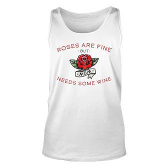 Roses Are Fine But Mom Needs Some Wine Unisex Tank Top | Mazezy