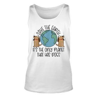 Save The Earth Its The Only Planet That Has Dogs Unisex Tank Top | Mazezy