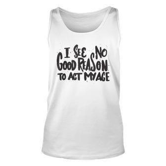 I See No Good Reason To Act My Age Humor Old Saying Tank Top | Mazezy