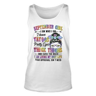 September Girl I Am Who I Am I Have Tatoos Pretty Eyes Thick Thighs And Cuss Too Much I Am Living My Best Life Your Approval Isn’T Need Unisex Tank Top - Seseable
