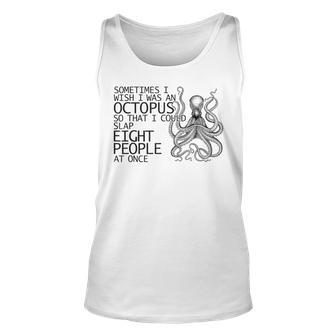 Sometimes I Wish I Was A Octopus Slap Eight People Unisex Tank Top | Mazezy