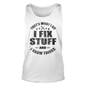 Thats What I Do I Fix Stuff And I Know Things Mechanics Unisex Tank Top | Mazezy